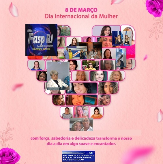 O Dia Internacional da Mulher é celebrado nesta sexta-feira, 8 de março,Homenagem da FASP RJ